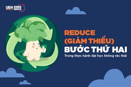 UEH Zero Waste Campus: Reduce (tiết giảm) – Bước thứ hai trong Thực Hành Đại Học Không Rác Thải