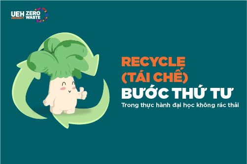 UEH Zero Waste Campus: Recycle (Tái chế) – Bước Thứ Tư Trong Thực Hành Đại Học Không Rác Thải