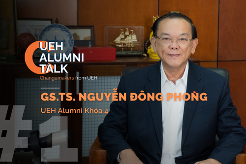 Chính thức ra mắt UEH Alumni Talk khách mời số đầu tiên: GS.TS. Nguyễn Đông Phong với thông điệp “Ai cũng có thể trở thành một Changemaker!”